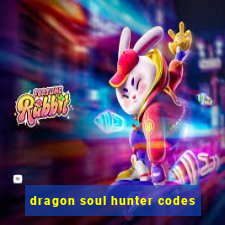 dragon soul hunter codes